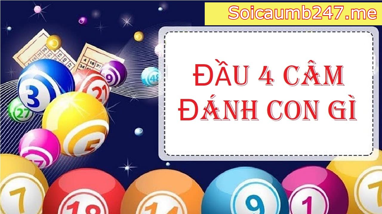 Đầu 4 câm hôm sau đánh con gì?
